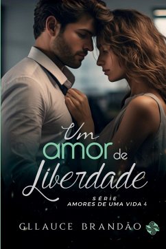 UM AMOR DE LIBERDADE - Brandão, Gllauce UM AMOR DE LIBERDADE - Brandão, Gllauce