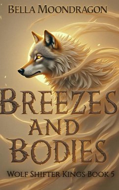 Breezes and Bodies (Wolf Shifter Kings, #5) (eBook, ePUB) - Moondragon, Bella