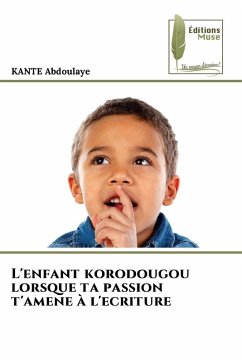 L'enfant korodougou lorsque ta passion t'amene à l'ecriture - ABDOULAYE, KANTE