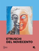 Etruschi del Novecento. Approfondimenti. La ricezione dell'arte etrusca nel Novecento