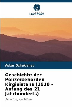 Cover Geschichte der Polizeibehörden Kirgisistans (1918 - Anfang des 21 Jahrhunderts)