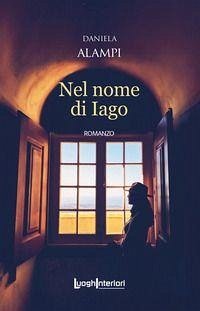 Nel nome di Iago - Alampi, Daniela