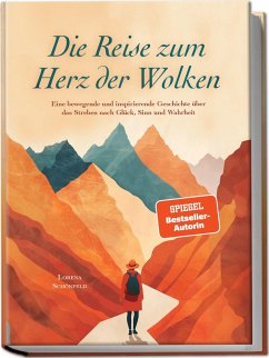 Cover Die Reise zum Herz der Wolken: Eine bewegende und inspirierende Geschichte über das Streben nach Glück, Sinn und Wahrheit