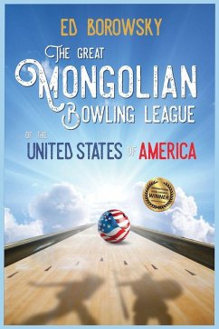 The Great Mongolian Bowling League of the United States of America - Borowsky, Ed The Great Mongolian Bowling League of the United States of America - Borowsky, Ed