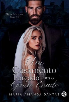 UM CASAMENTO FORÇADO COM O GÊMEO ERRADO - Dantas, Maria Amanda UM CASAMENTO FORÇADO COM O GÊMEO ERRADO - Dantas, Maria Amanda