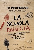 La scuola brucia. Storia di straordinaria quotidianità tra i banchi di periferia