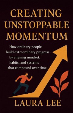 Creating Unstoppable Momentum - Lee, Laura