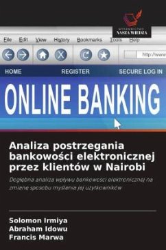Analiza postrzegania bankowo¿ci elektronicznej przez klientów w Nairobi - Irmiya, Solomon;Idowu, Abraham;Marwa, Francis
