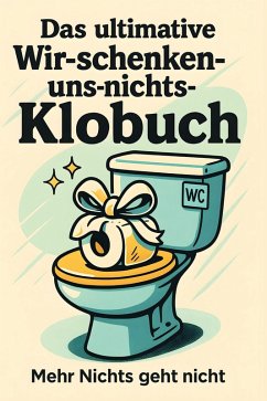 Das ultimative Wir-schenken-uns-nichts-Klobuch - Fuchs, Anton