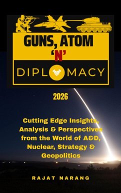 Cover Guns, Atom and Diplomacy: Insights, Analysis & Perspectives from the World of A&D, Nuclear, Strategy & Geopolitics (eBook, ePUB)