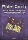 Windows security. Guida all'architettura, alle componenti e alle vulnerabilità del sistema Microsoft
