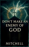 Don't Make an Enemy of God