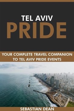 Cover Tel Aviv Pride: Your Complete Travel Companion to Tel Aviv Pride Events. (eBook, ePUB)