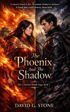 The Phoenix And The Shadow: A warrior bound to fire. (THE CELESTIAL BONDS SAGA, #1) (eBook, ePUB) - Stone, David G.