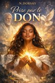 Prise par le Don (eBook, ePUB) Prise par le Don (eBook, ePUB)