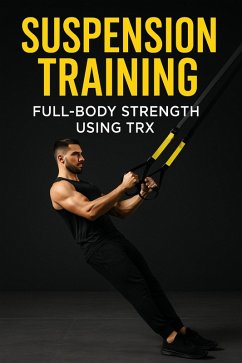 Suspension Training: Full-Body Strength Using TRX (Fitness Foundations, #14) (eBook, ePUB) - Brandt, J.