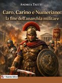 Caro, Carino e Numeriano: la fine dell'anarchia militare (eBook, ePUB) Caro, Carino e Numeriano: la fine dell'anarchia militare (eBook, ePUB)