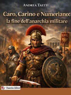 Caro, Carino e Numeriano: la fine dell'anarchia militare (eBook, ePUB) - Taetti, Andrea