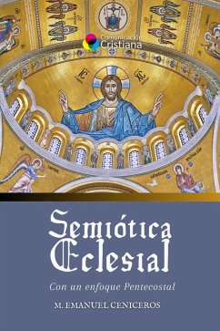 Semio´tica Eclesial con un enfoque pentecostal (eBook, ePUB) - Ceniceros, M. Emanuel