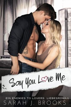 Say You Love Me: Ein Enemies to Lovers Liebesroman (eBook, ePUB) - Faye, Mia
