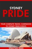 Sydney Pride: Your Complete Travel Companion to Sydney Pride Events. (eBook, ePUB)