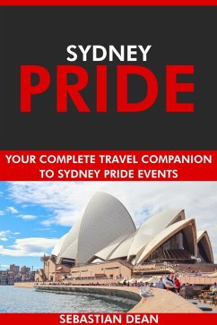 Sydney Pride: Your Complete Travel Companion to Sydney Pride Events. (eBook, ePUB) - Dean, Sebastian
