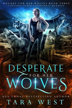Desperate for Her Wolves (eBook, ePUB) - West, Tara Desperate for Her Wolves (eBook, ePUB) - West, Tara