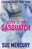 Given to the Sasquatch: A Cascade Beasts Short Story (eBook, ePUB)