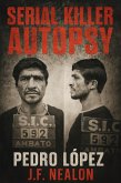 Serial Killer Autopsy: Pedro López, The Monster of the Andes (eBook, ePUB)