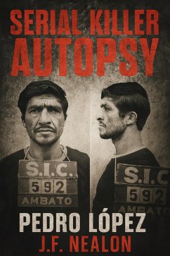 Serial Killer Autopsy: Pedro López, The Monster of the Andes (eBook, ePUB) - Nealon, J. F.