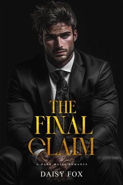 Cover The Final Claim: Dark Mafia Romance (Gilded Brutality Series, #3) (eBook, ePUB)