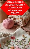 Créez Des Pièces Uniques Brodées À La Main Pour Décorer Vos Espaces (eBook, ePUB)