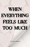 When Everything Feels Like Too Much (Emotional Resilience) (eBook, ePUB)