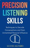 Precision Listening Skills: Techniques to Decode Conversations and Gain Unmatched Personal Influences (eBook, ePUB)