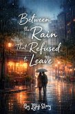 Between the Rain That Refused to Leave (eBook, ePUB)