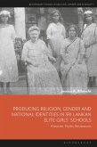 Producing Religion, Gender and National Identities in Sri Lankan Elite Girls' Schools (eBook, ePUB)