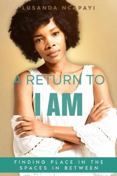 A Return to I AM (eBook, ePUB) - Ncapayi, Lusanda A Return to I AM (eBook, ePUB) - Ncapayi, Lusanda