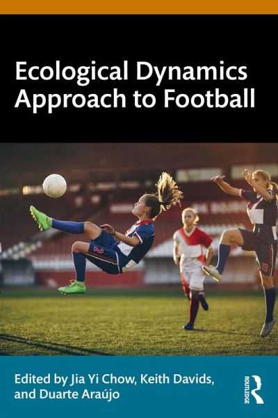 Ecological Dynamics Approach to Football (eBook, PDF) Ecological Dynamics Approach to Football (eBook, PDF)