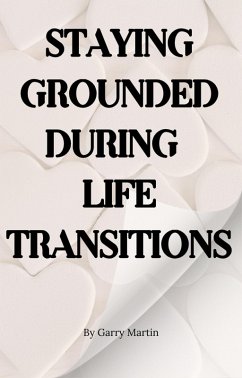Cover Staying Grounded During Life Transitions (Emotional Resilience) (eBook, ePUB)