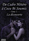Tome 1 la Découverte (de cadre hetero a cocu bi soumis, #1) (eBook, ePUB)