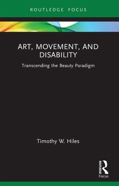 Art, Movement, and Disability (eBook, PDF) - Hiles, Timothy W. Art, Movement, and Disability (eBook, PDF) - Hiles, Timothy W.