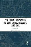 Virtuous Responses to Suffering, Tragedy, and Evil (eBook, PDF)