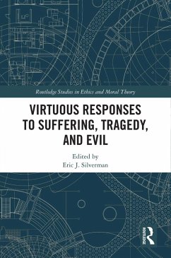 Virtuous Responses to Suffering, Tragedy, and Evil (eBook, PDF) Virtuous Responses to Suffering, Tragedy, and Evil (eBook, PDF)