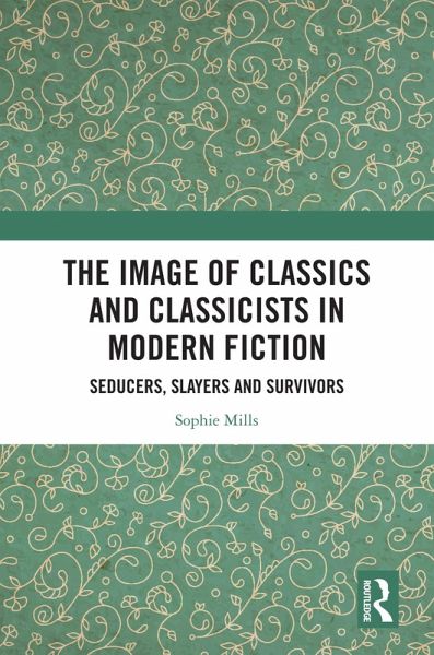 The Image of Classics and Classicists in Modern Fiction (eBook, PDF)