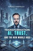 Transformation: AI, Trust, and the New Middle Ages (eBook, ePUB)