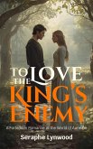 To Love the King's Enemy: A Forbidden Romance in the World of Aurelion (eBook, ePUB)