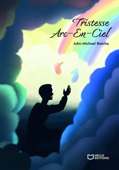 Tristesse Arc-En-Ciel (eBook, ePUB) - Biatcha, John-Michael Tristesse Arc-En-Ciel (eBook, ePUB) - Biatcha, John-Michael