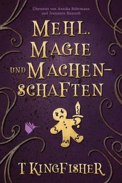 Mehl, Magie und Machenschaften (eBook, ePUB) - Kingfisher, T.