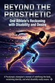 Beyond the Prosthetic: One Athlete's Reckoning with Disability and Desire (eBook, ePUB)