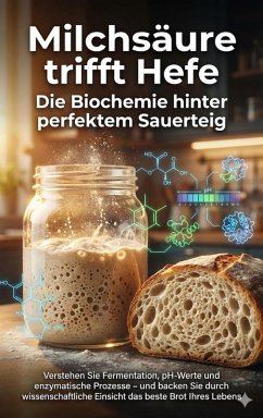Cover Milchsäure trifft Hefe: Die Biochemie hinter perfektem Sauerteig (eBook, ePUB)